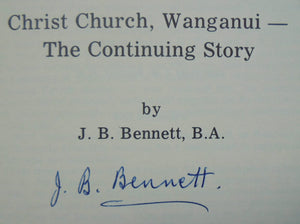 Christ Church Wanganui: the continuing story. SIGNED by J.B. Bennett