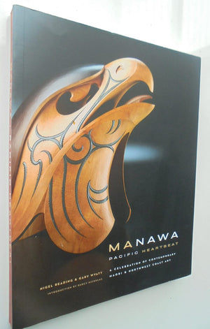 Manawa Pacific Heartbeat - A Celebration of Contemporary Maori and Pacific Northwest Coast Art By Nigel Reading, Gary Wyatt.