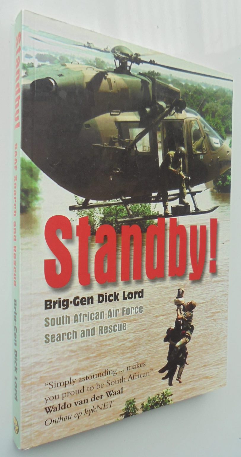 Standby! South African Air Force Search and Rescue By Brigadier-General Dick Lord.