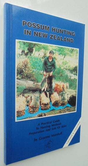 Possum Hunting in New Zealand: A practical guide to hunting methods, preparation, and sale of skins by Marshall, Graeme. evised edition 1988