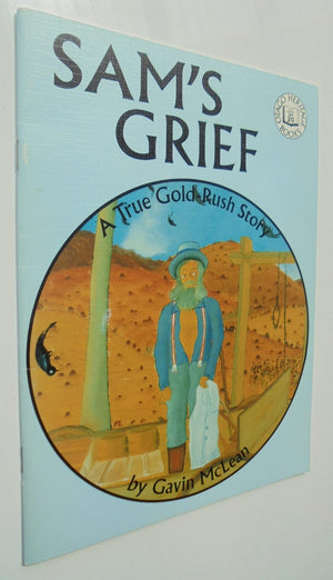 Sam's Grief. A True Gold Rush Story. By Gavin McLean