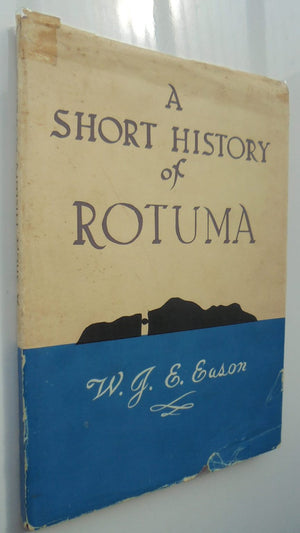 A Short History of Rotuma by W.J.E. Eason. 1951, First Edition, VERY SCARCE.