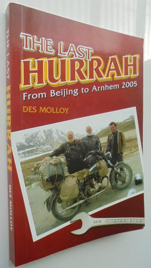 Last Hurrah! From Beijing to Arnhem 2005 by Des Molloy. SCARCE SIGNED BY AUTHOR.