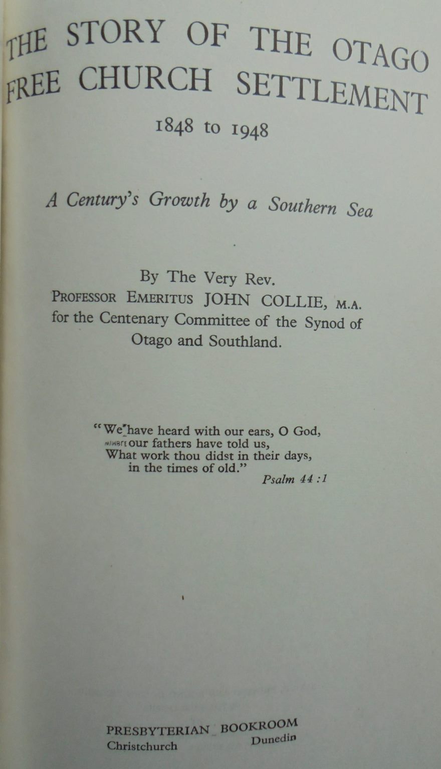 The Story of the Otago Free Church Settlement 1848 to 1948. By John Collie