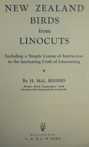New Zealand Birds from Linocuts, including a simple course of instruction in the craft of linocutting. By H Mcl. Eggers.