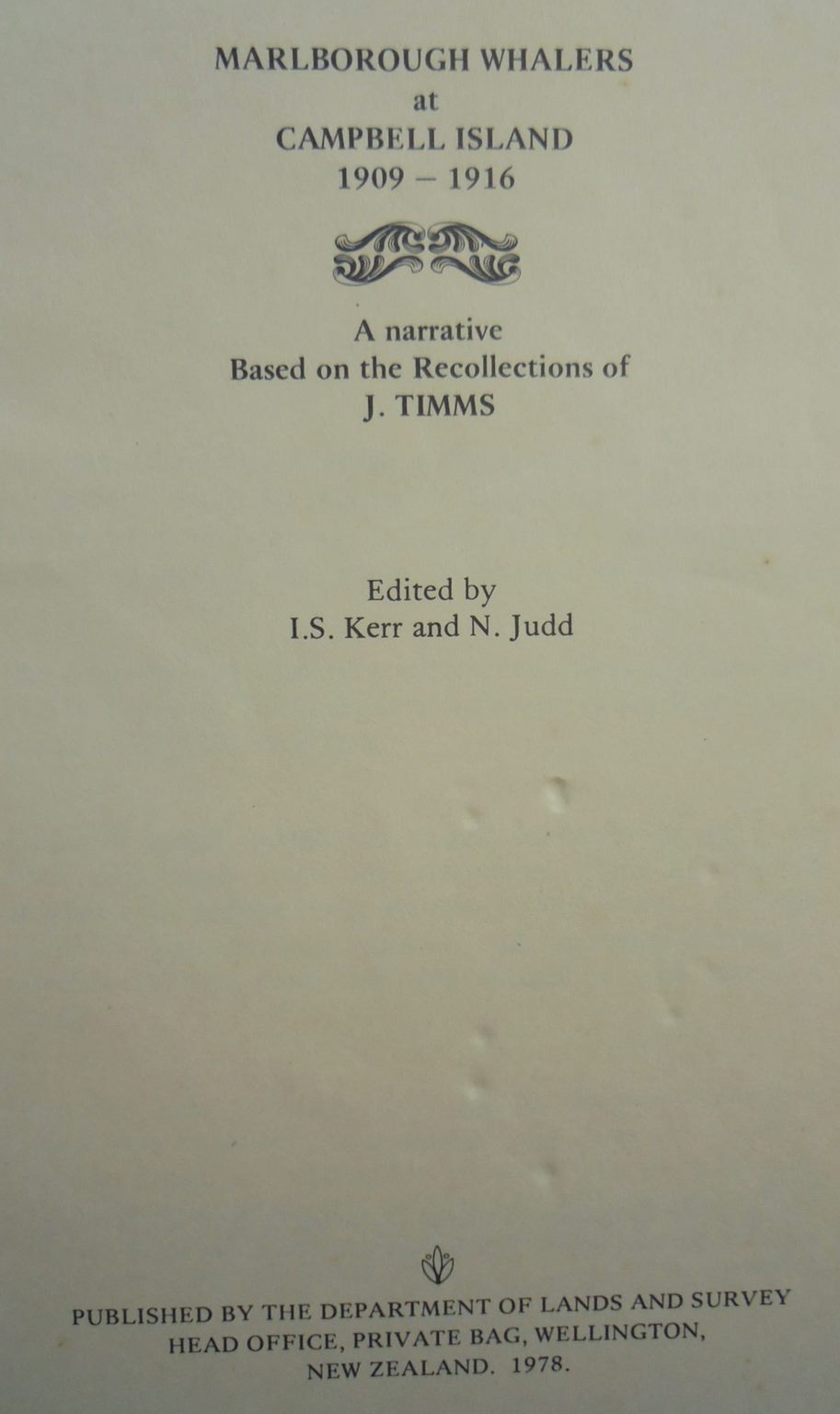 Marlborough Whalers At Campbell Island 1909-196: A Narrative Based on the Recollections of J. Timms by I S Kerr, N Judd (editors).