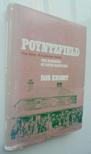 Poyntzfield The Story of a Pioneer Family. The McKenzies of Lower Rangitikei. by Rob Knight. SIGNED BY AUTHOR. SCARCE.