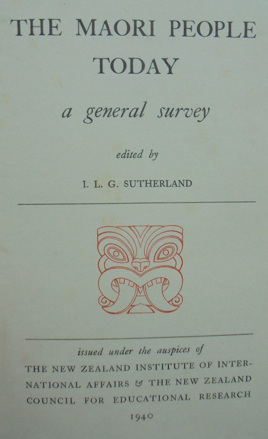 The Maori People Today A General Survey by I.L.G. Sutherland (editor).
