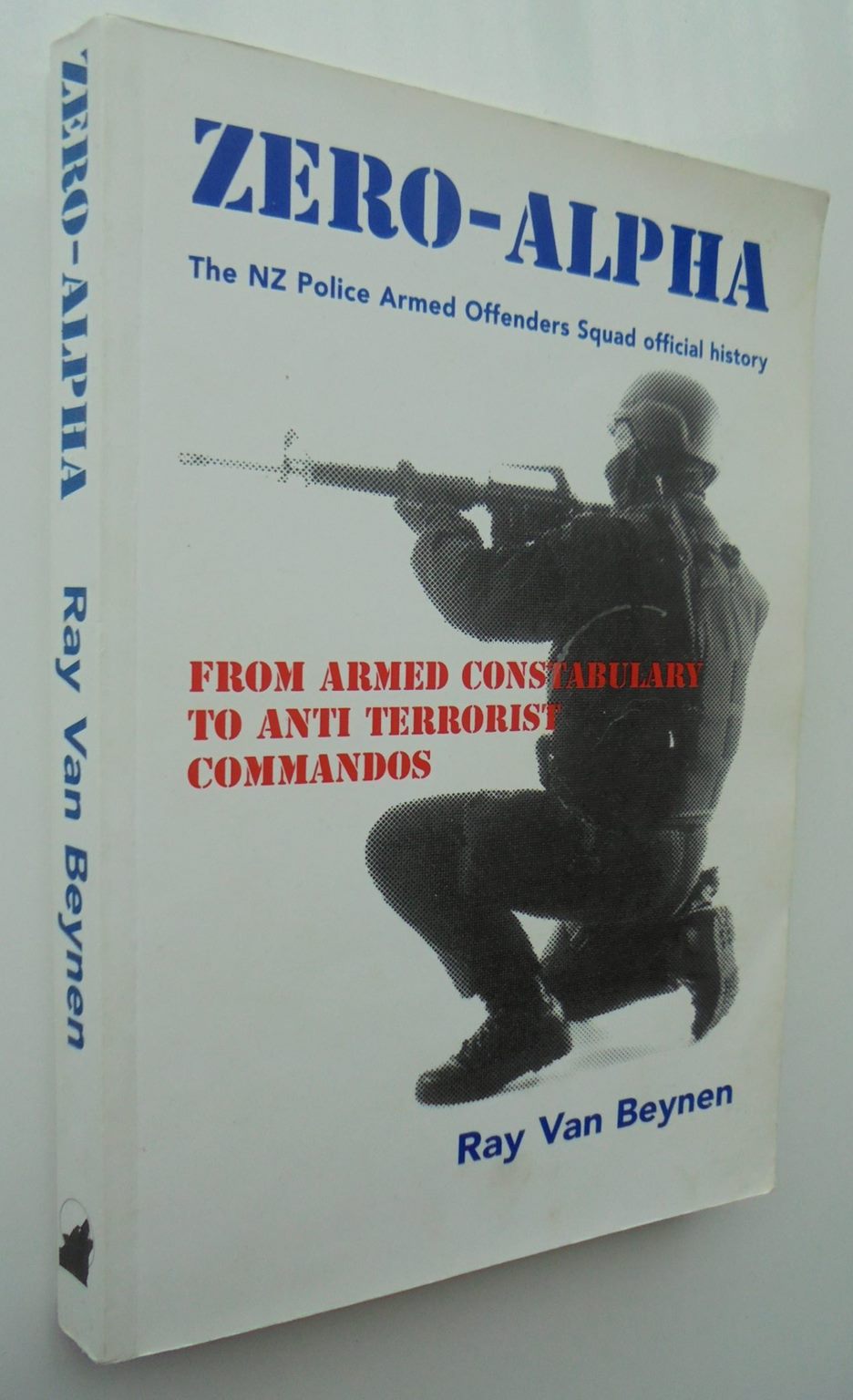 Zero-Alpha. NZ Police Armed Offenders Squad Official History. By Ray V –  Phoenix Books NZ
