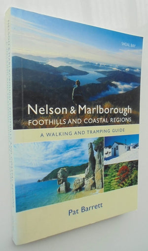 Nelson/Marlborough Foothills and Coastal Regions A Walking and Tramping Guide By Pat Barrett