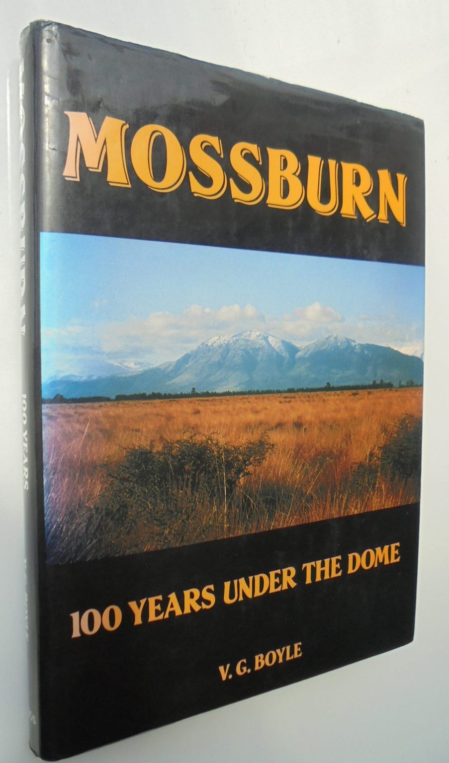 Mossburn: 100 Years under the Dome by V. G. Boyle. SIGNED BY AUTHOR, VERY SCARCE.