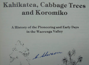 Kahikatea, Cabbage Trees and Koromiko: A History of the Pioneering and Early Days in the Waerenga Valley by Charlie Sherson. SIGNED BY AUTHOR. SCARCE.