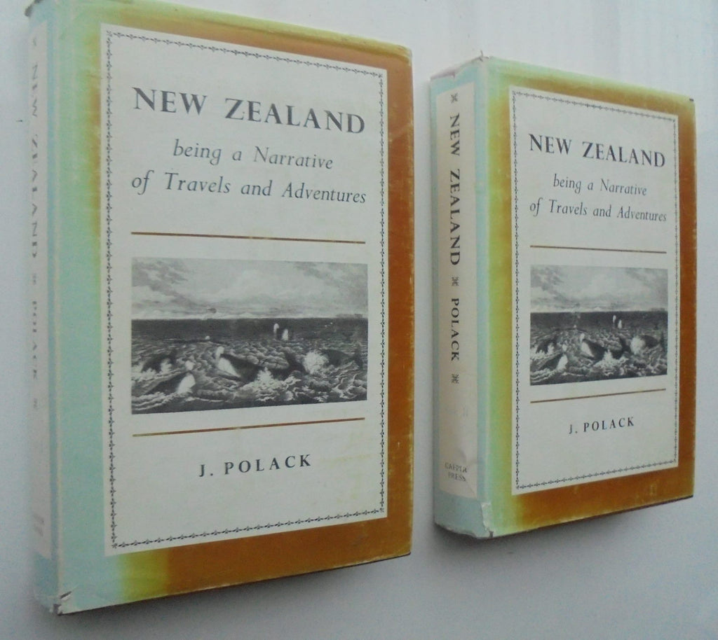 New Zealand Being A Narrative Of Travels and Adventures. Volumes 1 and 2. By J. Polack