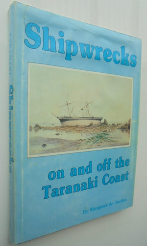 Shipwrecks on and off the Taranaki Coast.SIGNED by Margaret De JARDINE Incorporating strandings, sinkings and some sailings