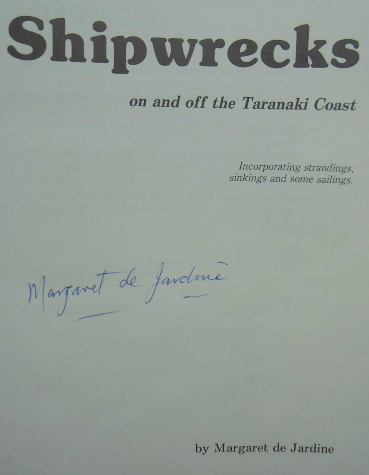 Shipwrecks on and off the Taranaki Coast.SIGNED by Margaret De JARDINE Incorporating strandings, sinkings and some sailings