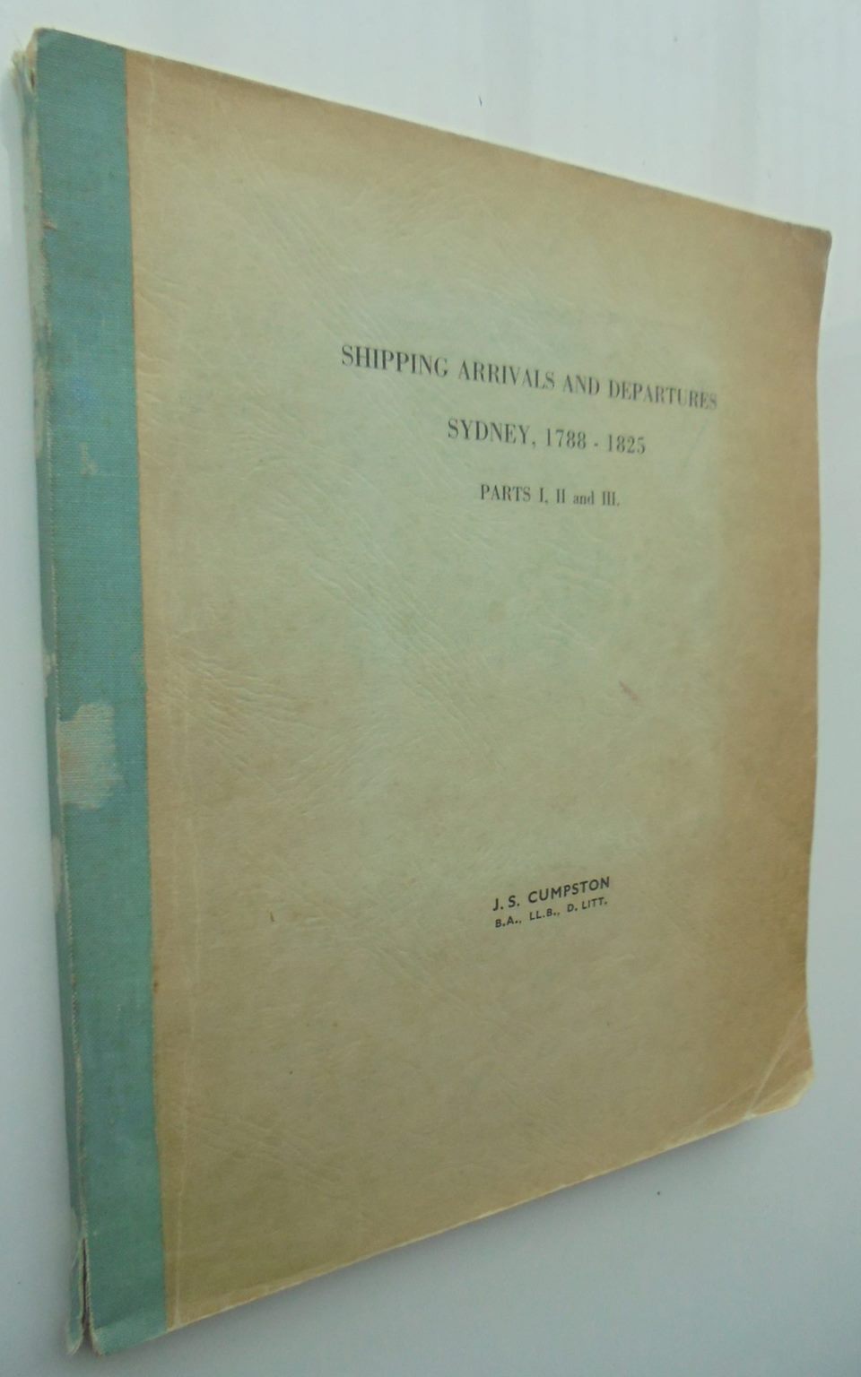 Shipping Arrivals and Departures. Sydney 1788-1825: Pts. I II and III in one vol. By J S Cumpston.