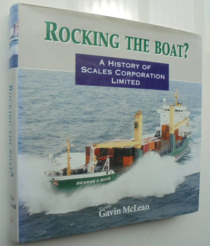 Rocking the Boat? A History of the Scales Corporation Limited by Gavin-Mclean.