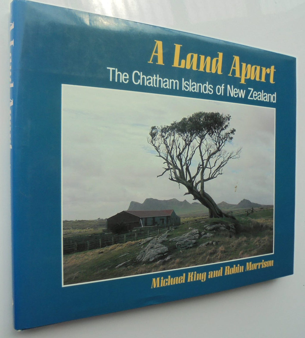 A Land apart The Chatham Islands of New Zealand By Michael King and Robin Morrison.