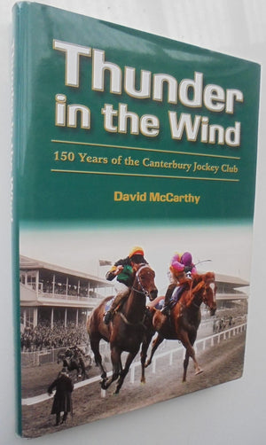 Thunder in the Wind. 150 Years of the Canterbury Jockey Club. By David McCarthy