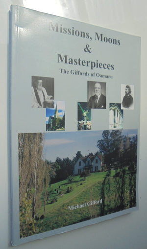 MISSIONS, MOONS & MASTERPIECES. The Giffords Of Oamaru. By Michael Gifford.