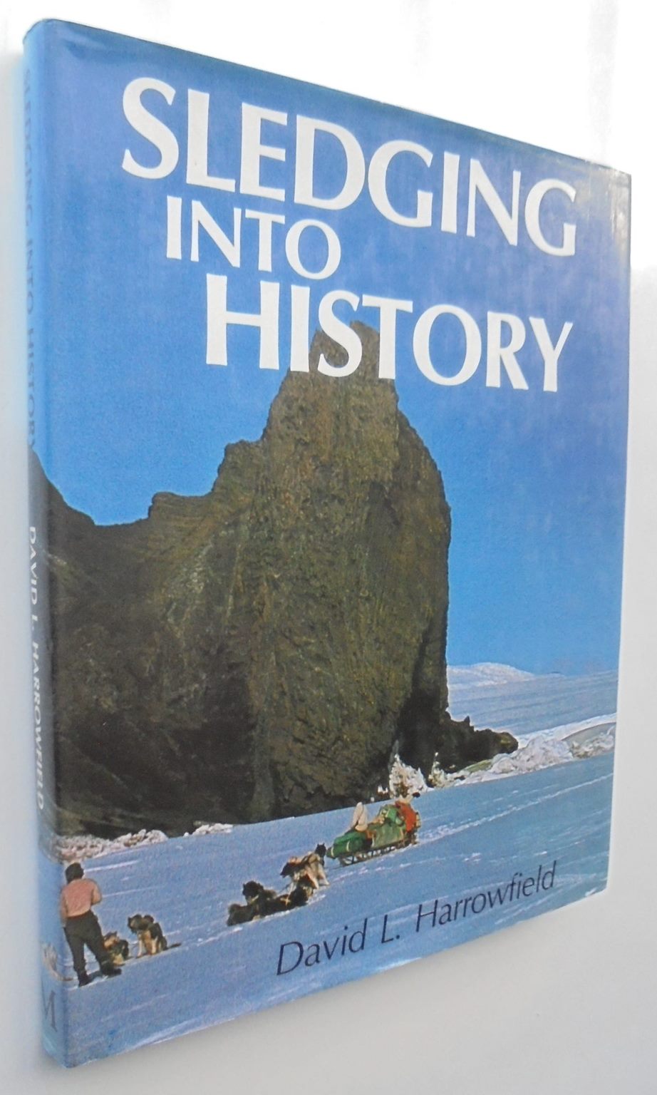 Sledging Into History. By David L Harrowfield