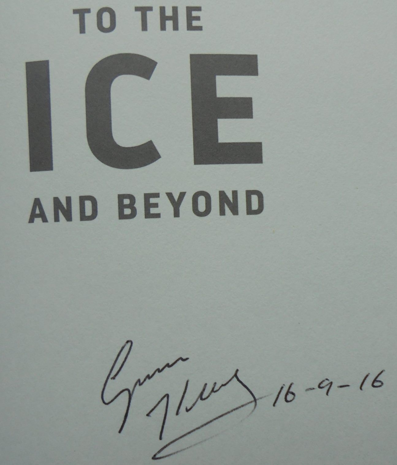 To the Ice and Beyond. SIGNED By Graeme Kendall - Hardback 1st edition