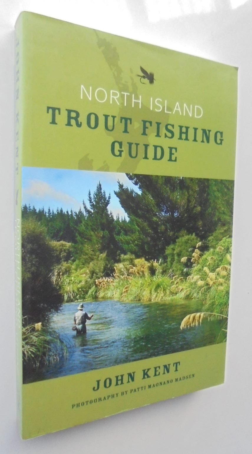 North Island Trout Fishing Guide By John Kent, Patti Magnano Madsen (Photographs by)