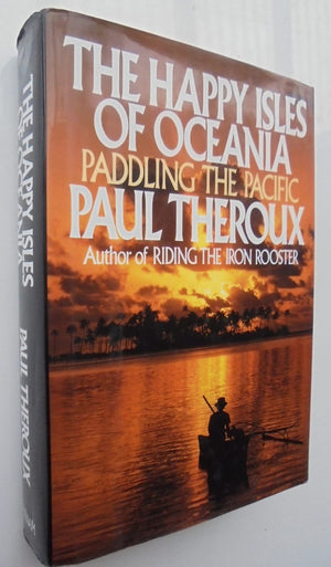 The Happy Isles of Oceania By Paul Theroux - Hardback 1st edition