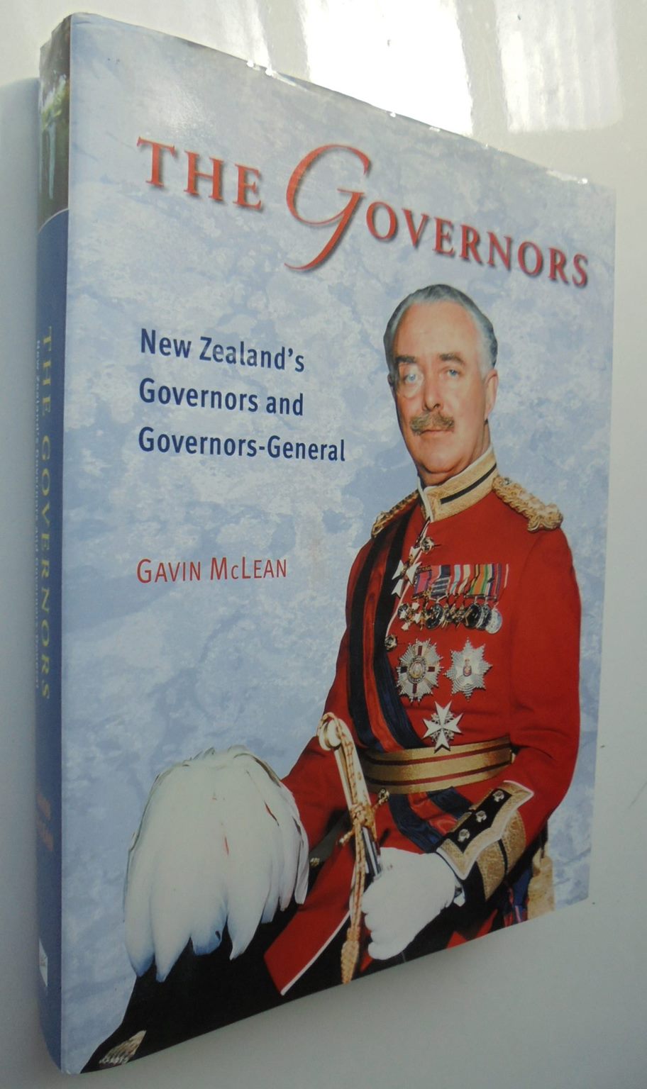 The Governors. New Zealand's Governors and Governors-General. By Gavin McLean.