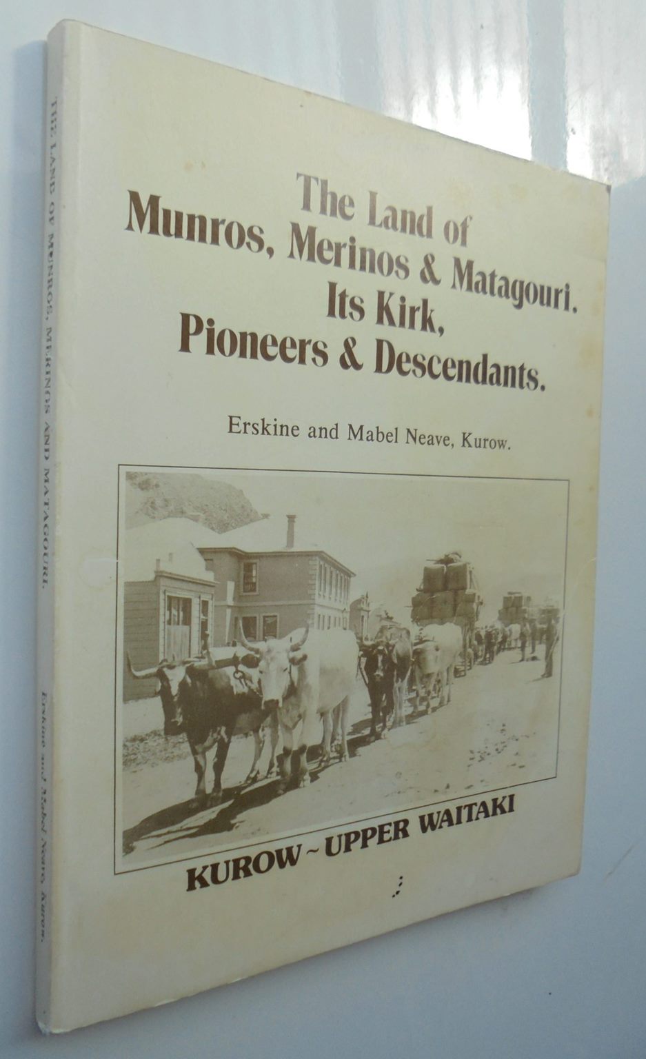 The land of Munros merinos & Matagouri its Kirk pioneers & descendants. SIGNED By both Erskine and Mabel Neave.