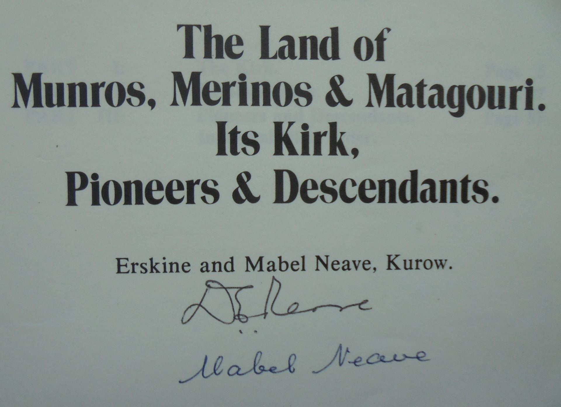 The land of Munros merinos & Matagouri its Kirk pioneers & descendants. SIGNED By both Erskine and Mabel Neave.