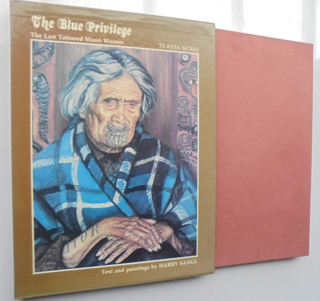 The Blue Privilege: The Last Tattooed Maori Women, Te Kuia Moko. SIGNED BY AUTHOR Harry Sangl. FIRST & LIMITED NUMBERED COLLECTOR'S EDITION. VERY SCARCE. Only 250 copies printed.