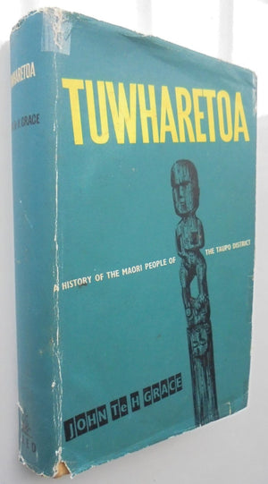 Tuwharetoa. A History of the Maori People of the Taupo District By John Te Grace. SIGNED BY AUTHOR. VERY SCARCE FIRST EDITION.