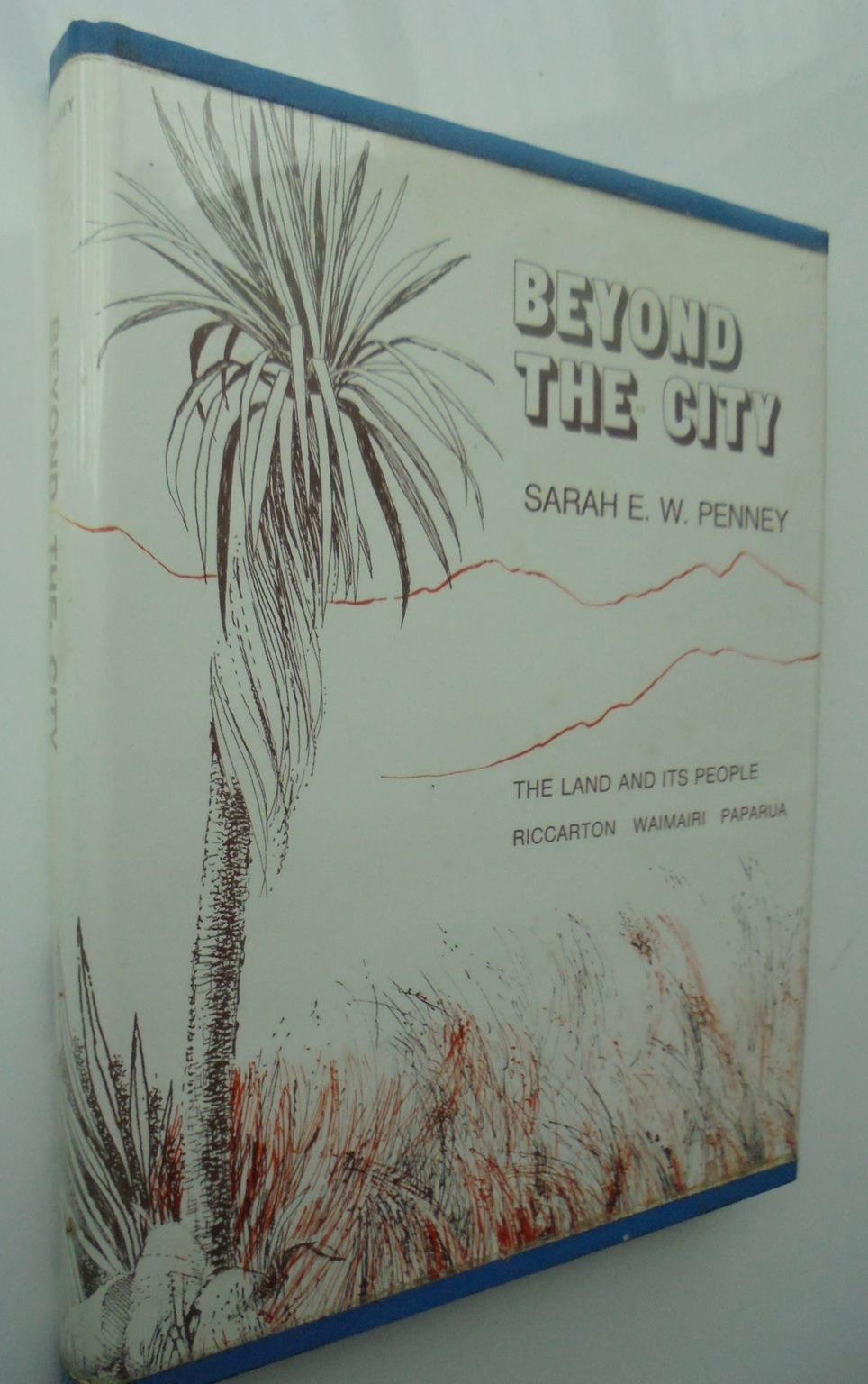 Beyond the City the land and its people Riccarton Waimairi Paparua SIGNED By Sarah E W Penney