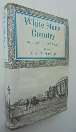 White Stone Country. The Story of North Otago By KC McDonald.