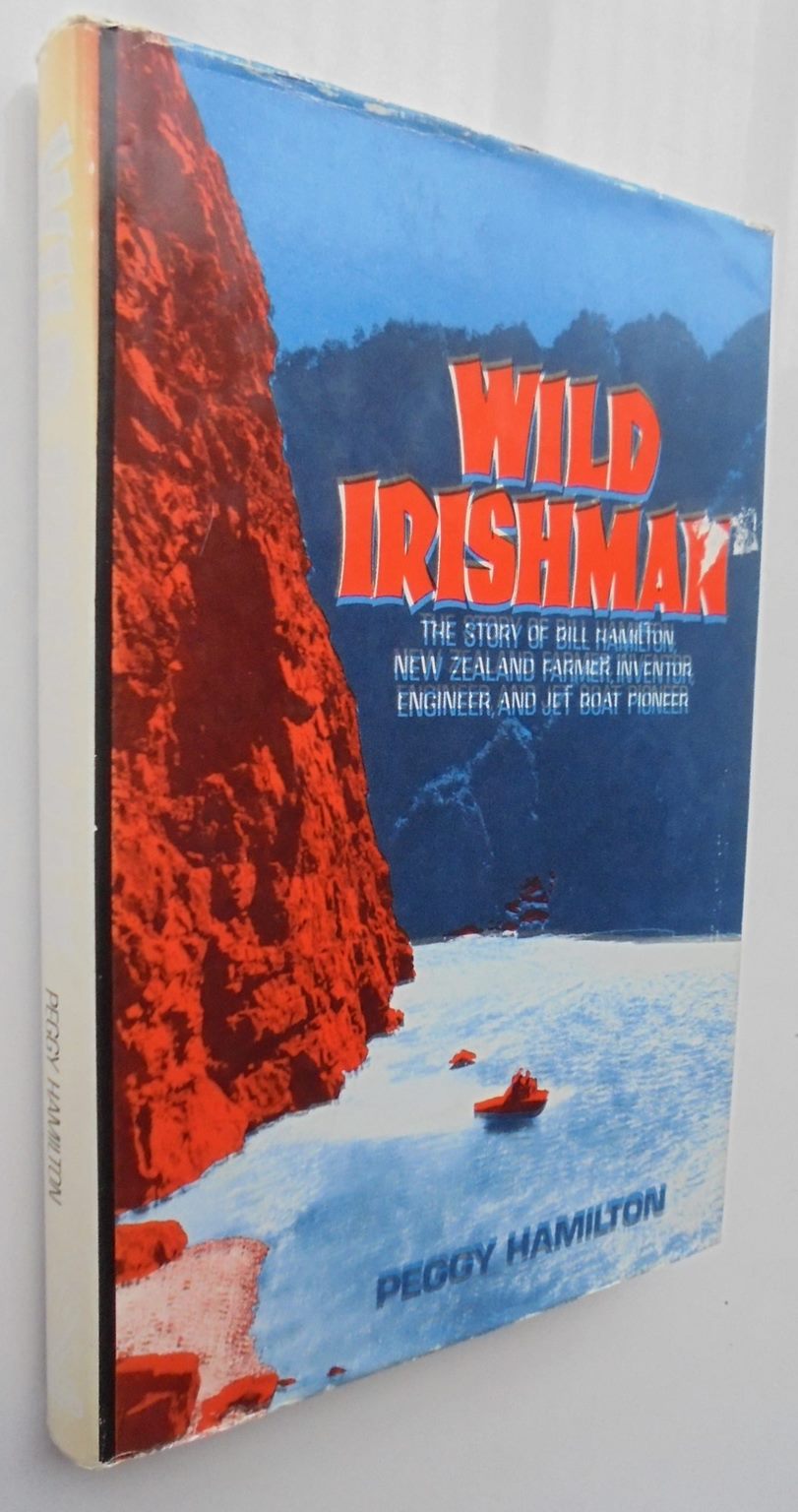 Wild Irishman. (1st ed) The Story of Bill Hamilton New Zealand Farmer, Inventor.