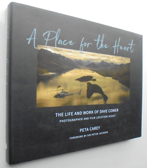 A Place for the Heart: The life and times of Dave Comer, Photographer and location scout by Carey, Peta