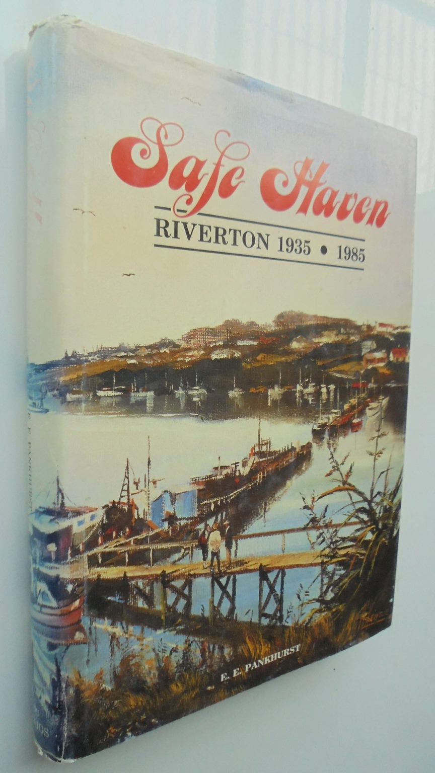 Safe Haven - Riverton, 1935-1985 by E. E. Pankhurst. VERY SCARCE.