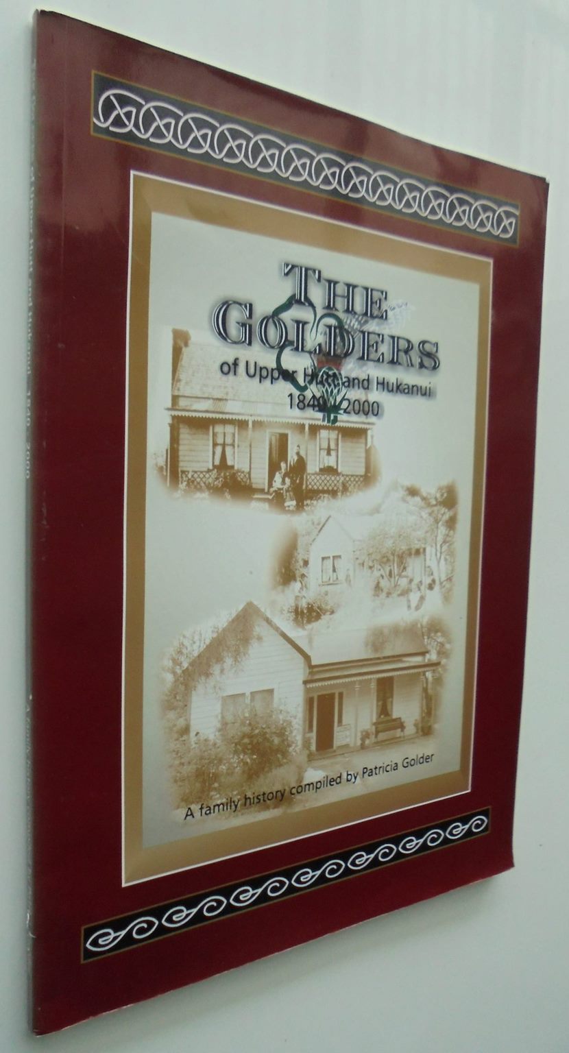 The Golders of Upper Hutt and Hukanui, 1840-2000, and associated families, the Browns, Martins, McCools and Somers by Patricia Golder. SIGNED BY AUTHOR, VERY SCARCE.