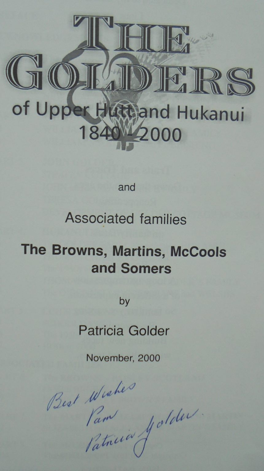The Golders of Upper Hutt and Hukanui, 1840-2000, and associated families, the Browns, Martins, McCools and Somers by Patricia Golder. SIGNED BY AUTHOR, VERY SCARCE.