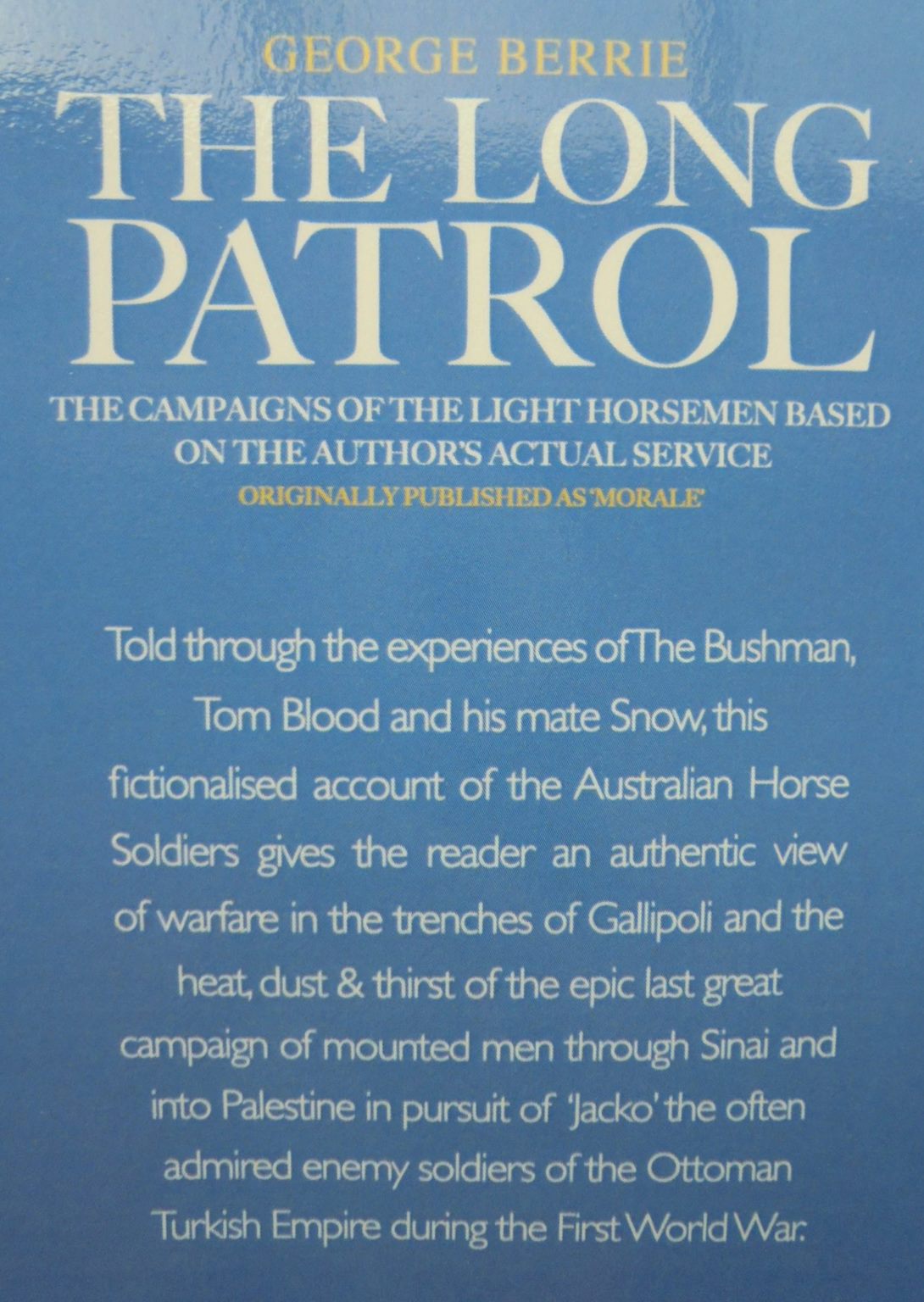 The Long Patrol - A novel of Light Horse men from Gallipoli to the Palestine campaign of the First World War. By Berrie, George