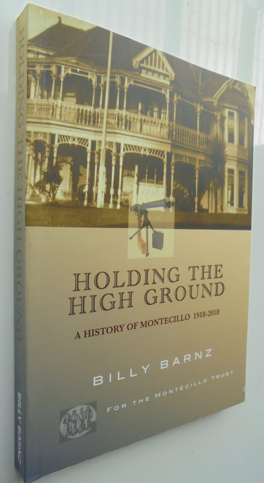 Montecillo, Holding the High Ground: A History of Montecillo War Veterans Home Dunedin, 1918-2018. By Billy Barnz