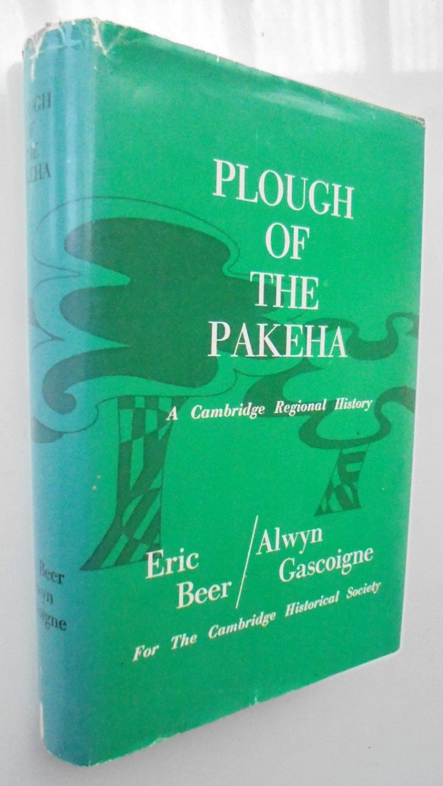 Plough of the Pakeha. A Cambridge Regional History by Eric Beer, Alwyn Gascoigne.