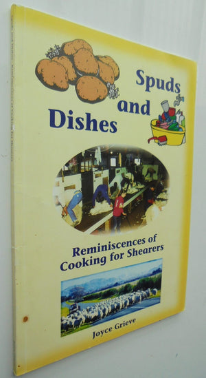 Spuds and Dishes: Reminiscences of Cooking for Shearers BY Joyce Grieve. SIGNED BY AUTHOR.