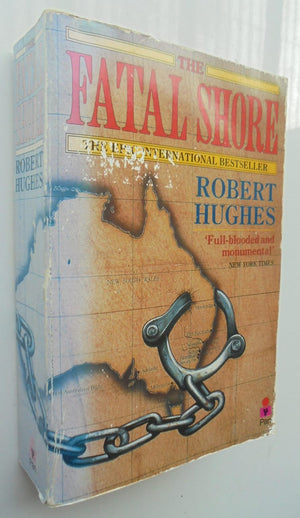 The Fatal Shore History of the Transportation of Convicts to Australia, 1787-1868 By Robert Hughes