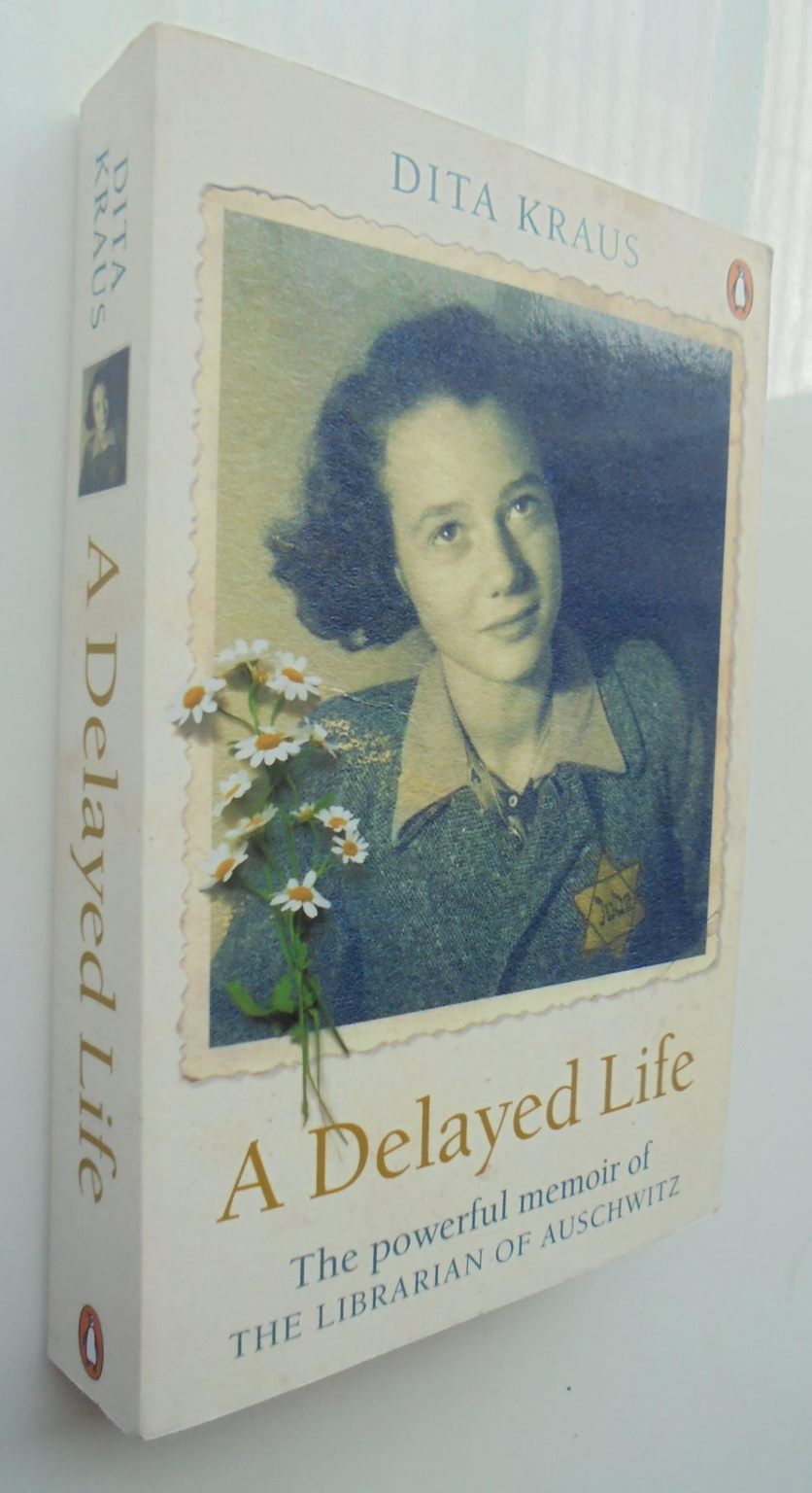 A Delayed Life The true story of the Librarian of Auschwitz By Dita Kraus