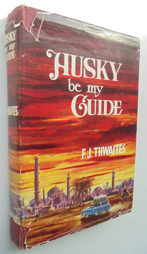 Husky Be My Guide. By F J Thwaites