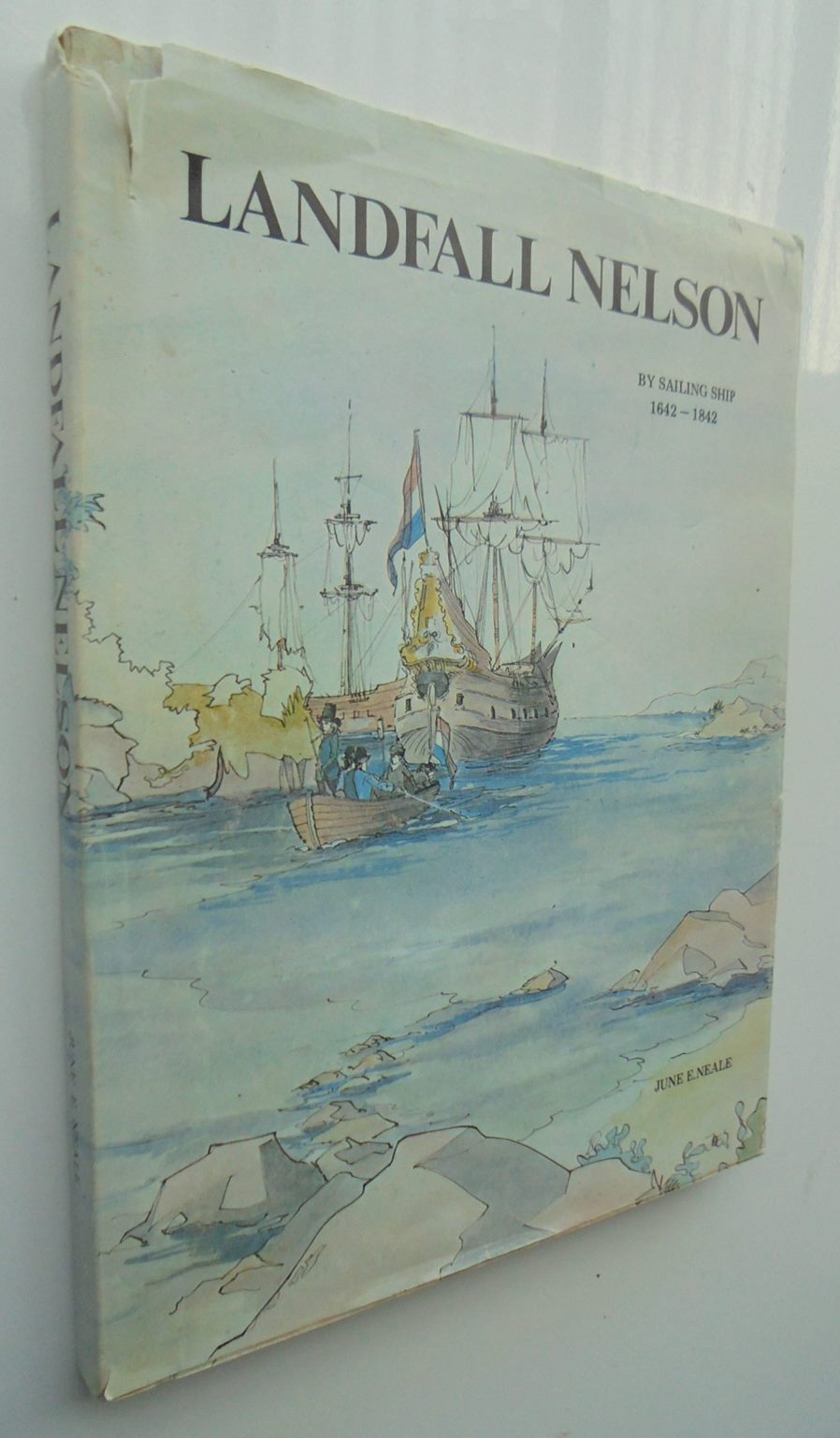 Landfall Nelson. By Sailing Ship 1642 - 1842. SIGNED by June E. Neale