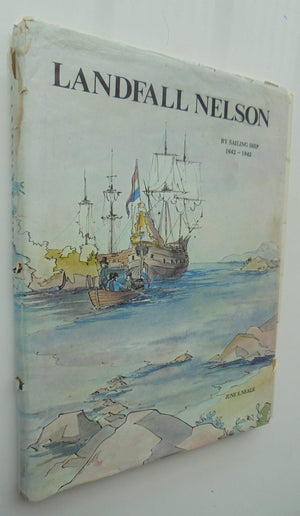 Landfall Nelson. By Sailing Ship 1642 - 1842. by June E. Neale