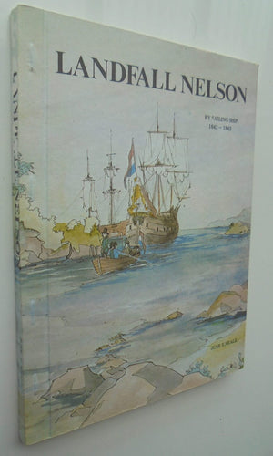 Landfall Nelson. By Sailing Ship 1642 - 1842. by June E. Neale